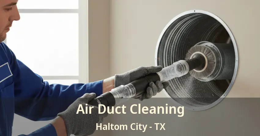 Air Duct Cleaning Haltom City - TX Air Duct Cleaning Haltom City - TX